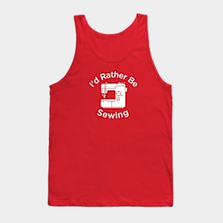 I'd Rather Be Sewing | Sewist Gift Tank Top